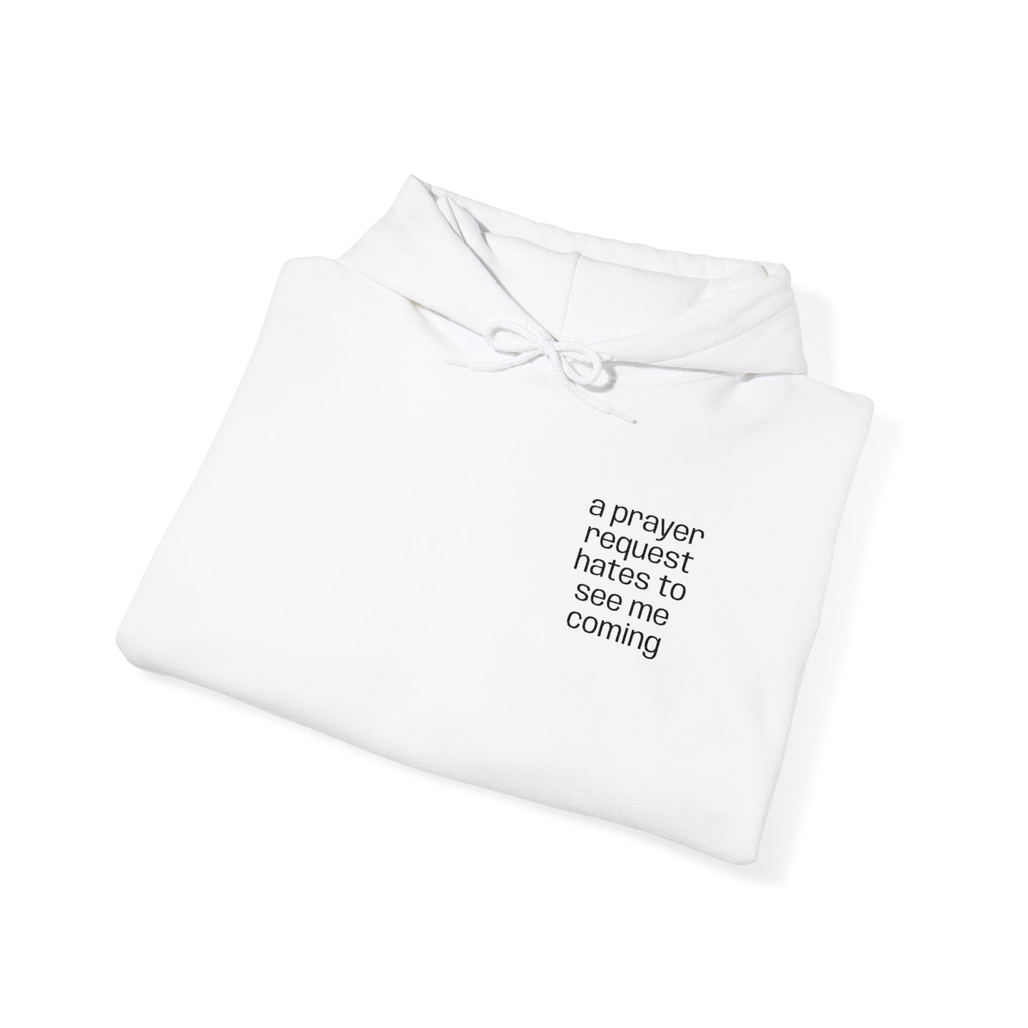 "a prayer request hates to see me coming," Hooded Sweatshirt